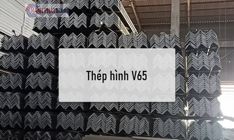 Thép hình V65 phân phối bởi Mạnh Phát đảm bảo về chất lượng cũng như tính chính hãng của sản phẩm